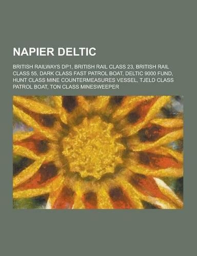Napier Deltic: British Railways Dp1, British Rail Class 23, British Rail Class 55, Dark Class Fast Patrol Boat, Deltic 9000 Fund, Hun(English)