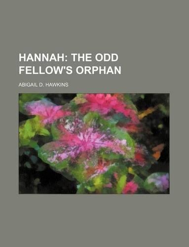 Hannah; The Odd Fellow's Orphan: (English)