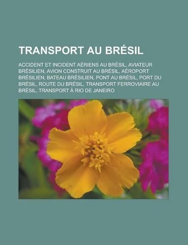 Transport Au Bresil: Accident Et Incident Aeriens Au Bresil, Aviateur Bresilien, Avion Construit Au Bresil, Aeroport Bresilien, Bateau Bresilien, Pont Au Bresil, Port Du(French)