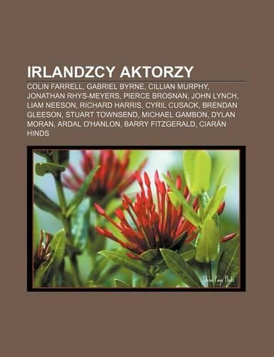 Irlandzcy Aktorzy: Colin Farrell, Gabriel Byrne, Cillian Murphy, Jonathan Rhys-Meyers, Pierce Brosnan, John Lynch, Liam Neeson, Richard Harris, Cyril Cusack, Brendan G(Polish)