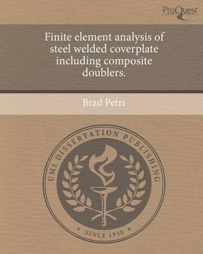 Finite Element Analysis of Steel Welded Coverplate Including Composite Doublers.