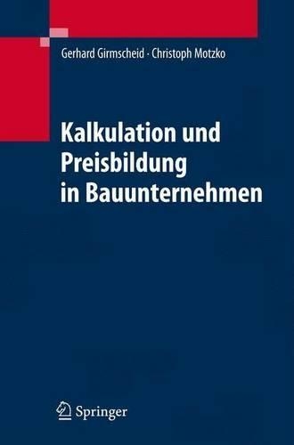 Kalkulation Und Preisbildung in Bauunternehmen: Grundlagen, Methodik Und Organisation