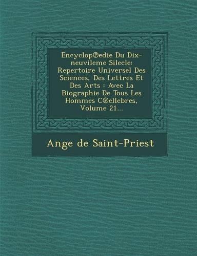 Encyclop℗edie Du Dix-neuvileme Silecle: Repertoire Universel Des Sciences, Des Lettres Et Des Arts: Avec La Biographie De Tous Les Hommes C?ellebres, Volume 21...(French)