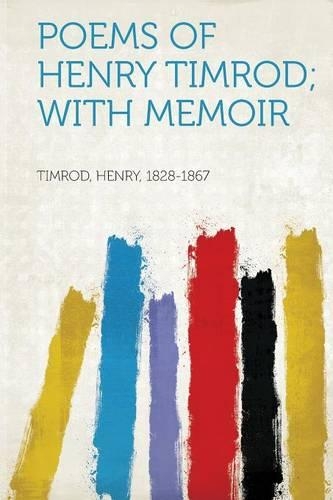 Poems of Henry Timrod; With Memoir: (English)
