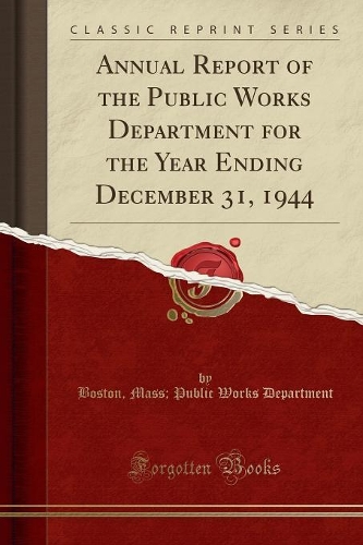 Annual Report of the Public Works Department for the Year Ending December 31, 1944 (Classic Reprint)