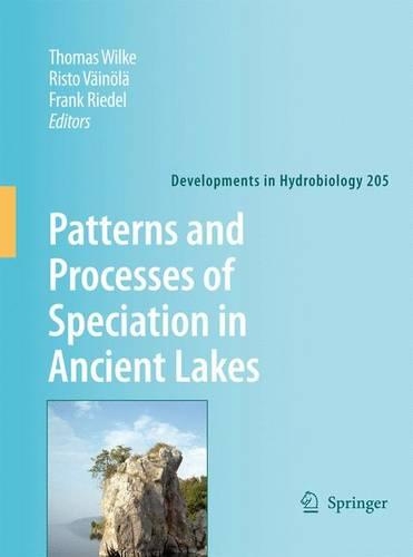Patterns and Processes of Speciation in Ancient Lakes: Proceedings of the Fourth Symposium on Speciation in Ancient Lakes, Berlin, Germany, September 4-8, 2006(205 Developments in Hydrobiology)