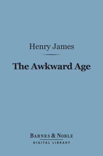 The Awkward Age (Barnes & Noble Digital Library): (Barnes & Noble Digital Library)