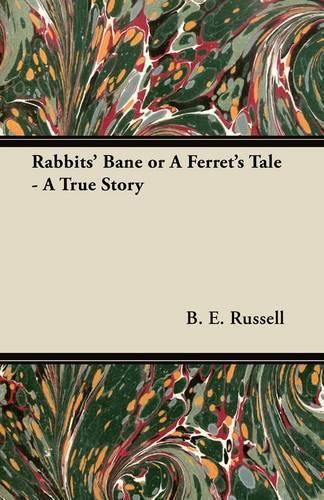 Rabbits' Bane or a Ferret's Tale - A True Story: (English)