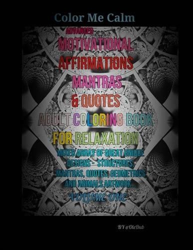 Color Me Calm Advanced Motivational Affirmations Mantras & Quotes Adult Coloring Book For Relaxation