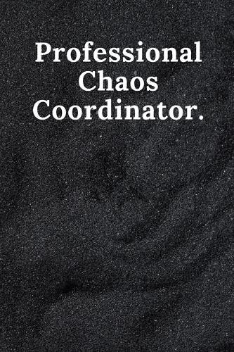 Professional Chaos Coordinator.: Lined Notebook \ Blank Lined Cowoker Journal Notebook, Journal Gift, Christmas, gift for her, gag gift, 120 Pages, 6x9, Soft Cover, Matte: Professio