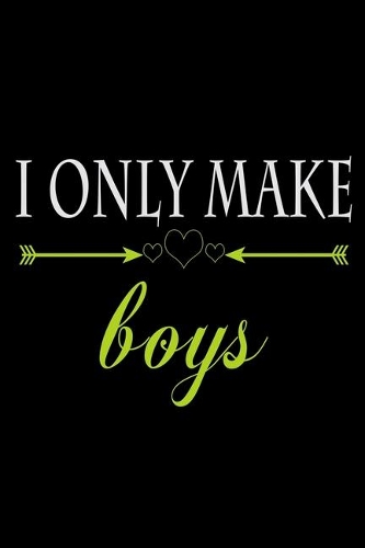 I Only Make Boys