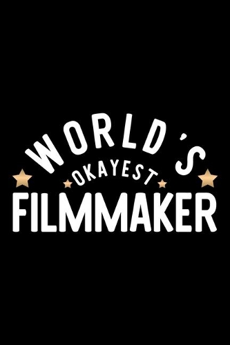 World's Okayest Filmmaker: Nice Notebook for Filmmaker - Funny Christmas Gift Idea for Filmmaker - Filmmaker Journal - 100 pages 6x9 inches