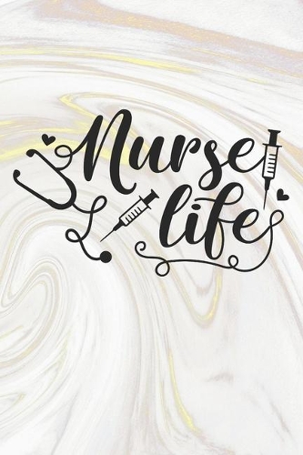Nurse Life: Nurse Journal / Notebook / Diary - Funny Quote Nurse Gift for School, Work, Birthday, or Christmas