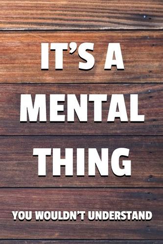 It's a Mental Thing You Wouldn't Understand