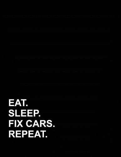 Eat Sleep Fix Cars Repeat