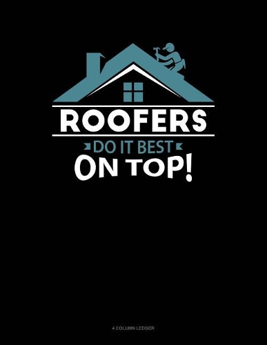 Roofers Do It Best on Top: 4 Column Ledger(315 4 Column Ledger)
