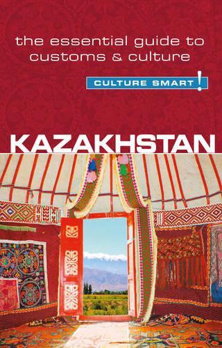 Kazakhstan - Culture Smart!: The Essential Guide to Customs & Culture(Culture Smart!)