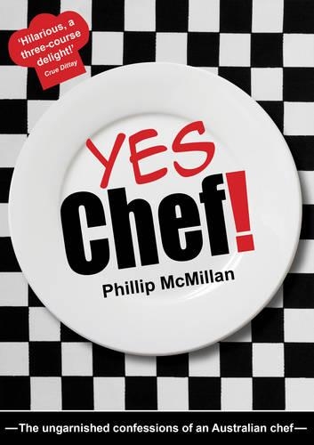 Yes Chef!: The Ungarnished Confessions of an Australian Chef