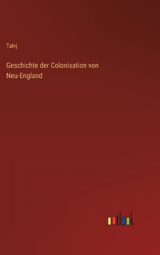 Geschichte der Colonisation von Neu-England