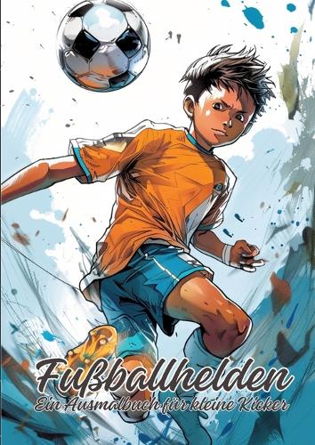 Fußballhelden: Ein Ausmalbuch für kleine Kicker