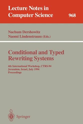 Conditional and Typed Rewriting Systems: 4th International Workshop, CTRS-94, Jerusalem, Israel, July 13 - 15, 1994. Proceedings(968 Lecture Notes in Computer Science)