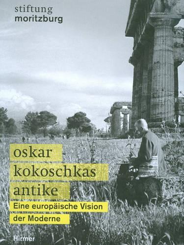 Oskar Kokoschkas Antike: Eine Europäische Vision Der Moderne(German)