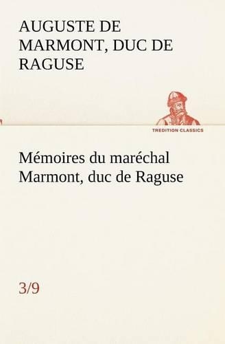 Mémoires du maréchal Marmont, duc de Raguse (3/9)