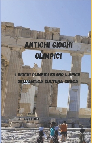 Antichi Giochi Olimpici: I Giochi Olimpici erano l'apice dell'antica cultura greca