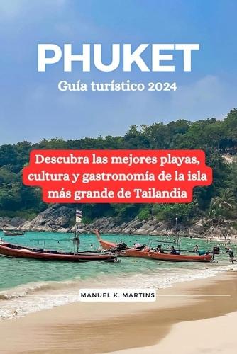 Phuket Guía turístico 2024: Descubra las mejores playas, cultura y gastronomía de la isla más grande de Tailandia