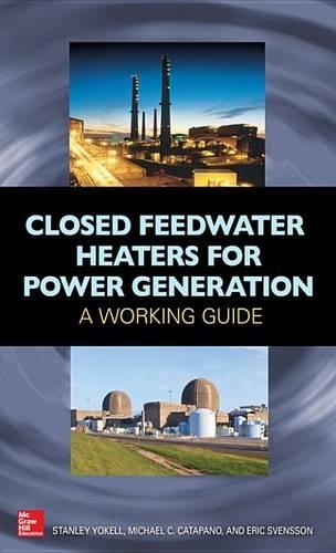 Closed Feedwater Heaters for Power Generation: A Working Guide: A Working Guide