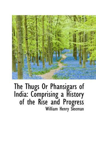 The Thugs Or Phansigars of India