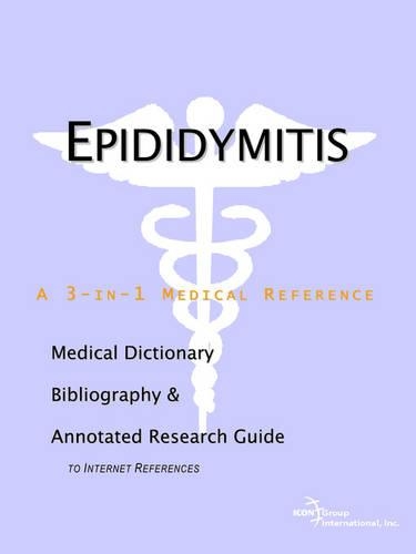 Epididymitis - A Medical Dictionary, Bibliography, and Annotated Research Guide to Internet References: (English)