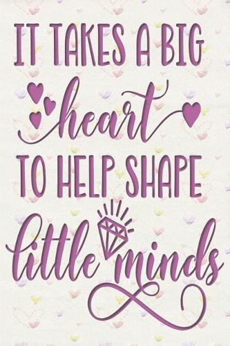It Takes a Big Heart to Help Shape Little Minds