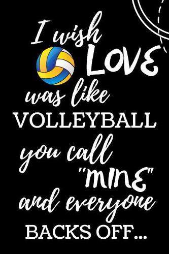 I Wish Love Was Like Volleyball You Call Mine and Everyone Backs Off