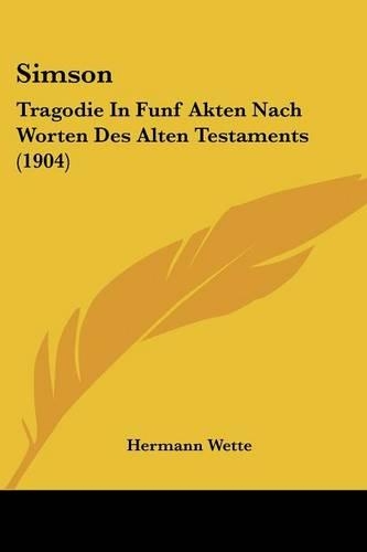 Simson: Tragodie In Funf Akten Nach Worten Des Alten Testaments (1904)(German)
