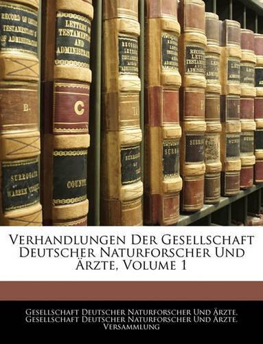 Verhandlungen Der Gesellschaft Deutscher Naturforscher Und Arzte, Volume 1: (German)