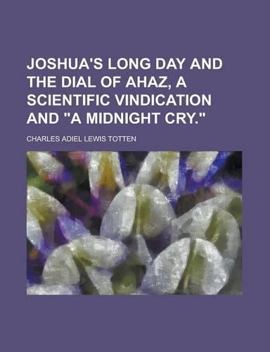 Joshua's Long Day and the Dial of Ahaz, a Scientific Vindication and 