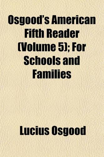 Osgood's American Fifth Reader (Volume 5); For Schools and Families