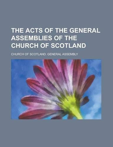 The Acts of the General Assemblies of the Church of Scotland