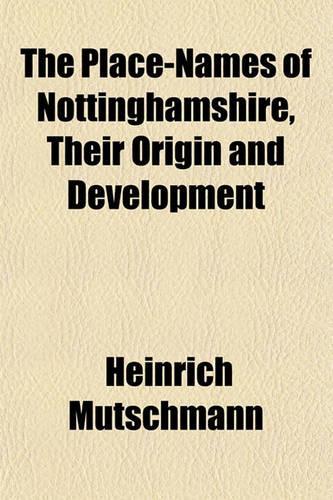 The Place-Names of Nottinghamshire, Their Origin and Development