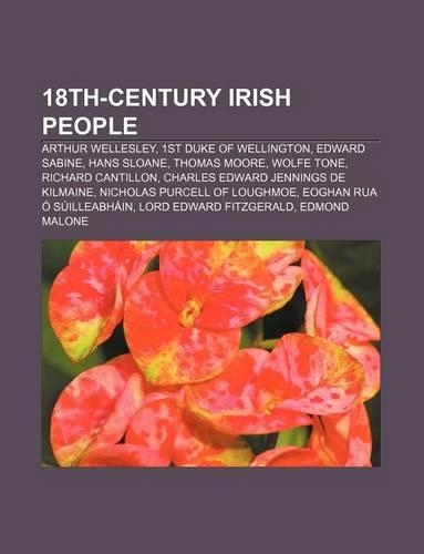 18th-Century Irish People: Arthur Wellesley, 1st Duke of Wellington, Edward Sabine, Hans Sloane, Thomas Moore, Wolfe Tone, Richard Cantillon(English)