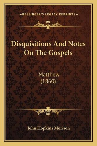 Disquisitions And Notes On The Gospels