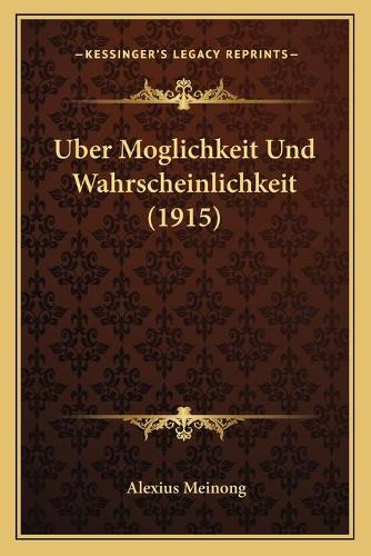 Uber Moglichkeit Und Wahrscheinlichkeit (1915): (German)