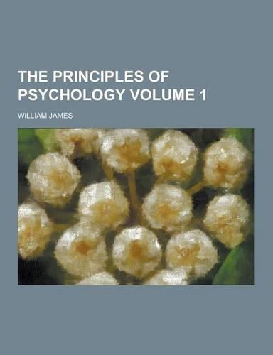 The Principles of Psychology Volume 1