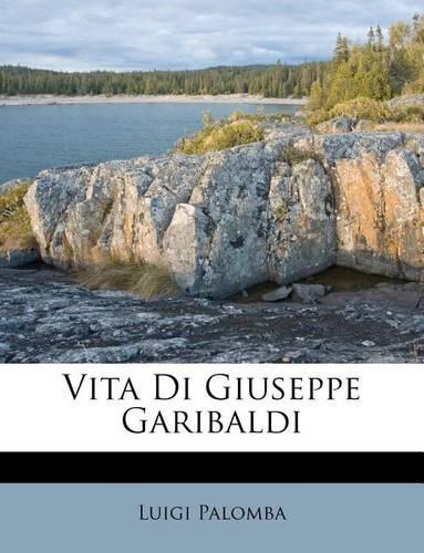 Vita Di Giuseppe Garibaldi: (Italian)