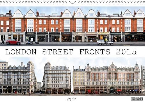 London Street Fronts 2015 / UK-Version 2015: A unique perspective on Londons historic architecture. This calendar presents street facades from the english capital in photographic montage works.(Calvendo Places)