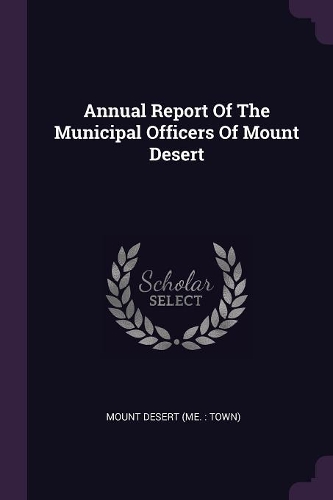 Annual Report Of The Municipal Officers Of Mount Desert