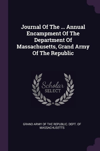 Journal of the ... Annual Encampment of the Department of Massachusetts, Grand Army of the Republic