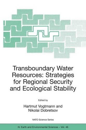 Transboundary Water Resources: Strategies for Regional Security and Ecological Stability: (46 NATO Science Series: IV:)
