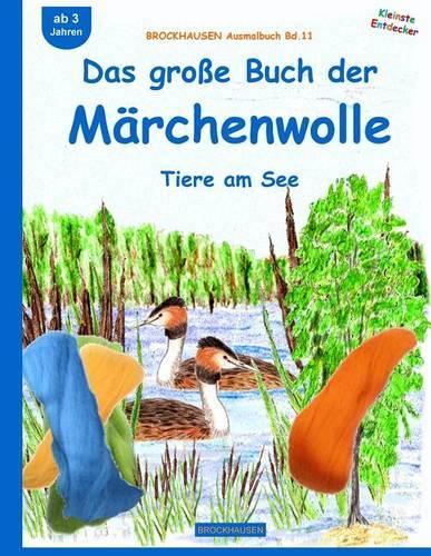 BROCKHAUSEN Bastelbuch Bd.11: Das große Buch der Märchenwolle: Tiere am See(11 Kleinste Entdecker)